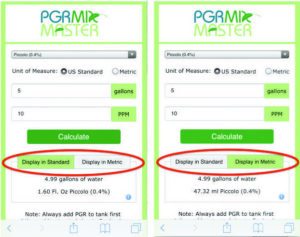 Figure 5. The amount of PGR can be displayed in fluid ounces by tapping on “Display in Standard” or milliliters “Display in Metric.” For PGRs that are solids rather than liquids the amounts will be displayed in ounces and grams.